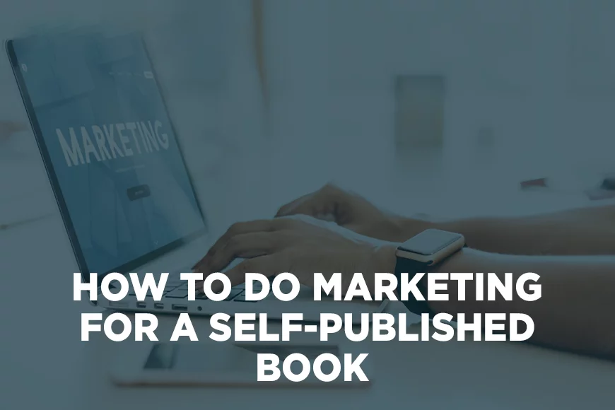 How To Do Marketing For A Self-Published Book